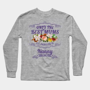 Only The Best Mums Get Promoted To Nanny Gift From Son Or Daughter Long Sleeve T-Shirt